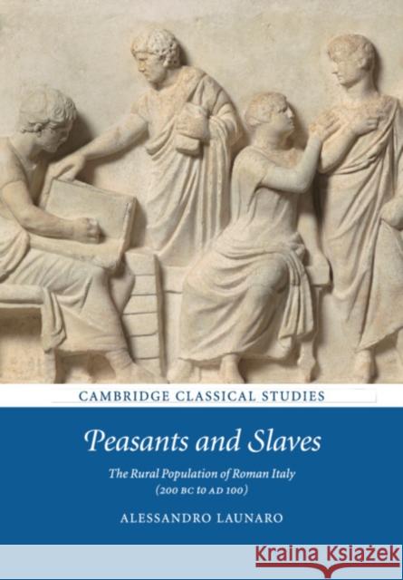 Peasants and Slaves: The Rural Population of Roman Italy (200 BC to Ad 100) Launaro, Alessandro 9781108730068 Cambridge University Press