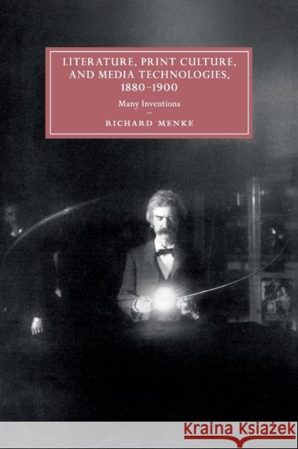 Literature, Print Culture, and Media Technologies, 1880-1900: Many Inventions Menke, Richard 9781108730174 Cambridge University Press