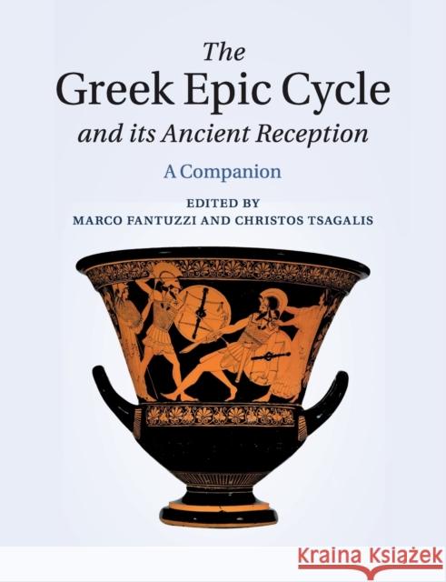 The Greek Epic Cycle and Its Ancient Reception: A Companion Fantuzzi, Marco 9781108730266