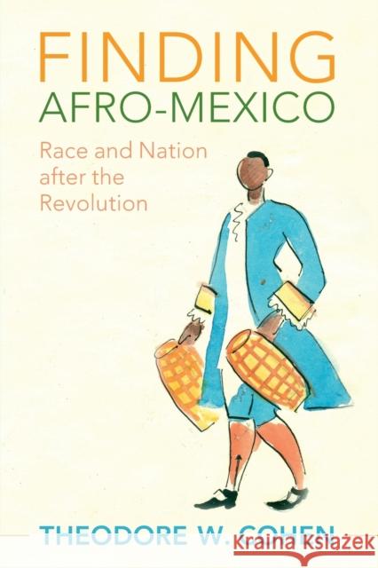 Finding Afro-Mexico: Race and Nation After the Revolution Cohen, Theodore W. 9781108730310 Cambridge University Press