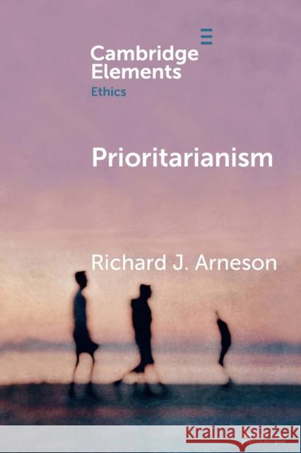 Prioritarianism Richard J. Arneson 9781108730693 Cambridge University Press