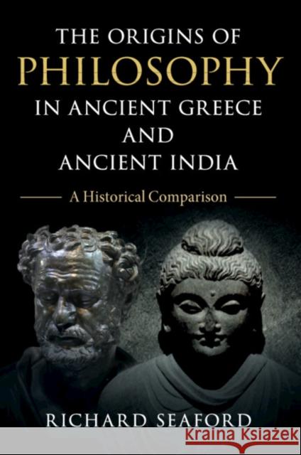 The Origins of Philosophy in Ancient Greece and Ancient India: A Historical Comparison Richard (University of Exeter) Seaford 9781108730815