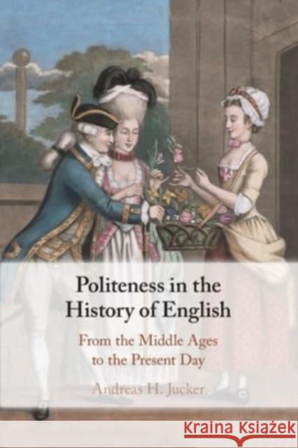 Politeness in the History of English Andreas H. (Universitat Zurich) Jucker 9781108730945 Cambridge University Press