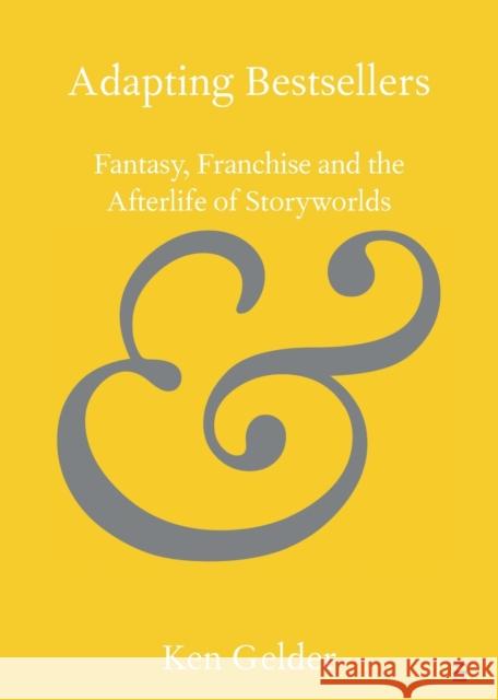 Adapting Bestsellers: Fantasy, Franchise and the Afterlife of Storyworlds Ken Gelder 9781108731089 Cambridge University Press