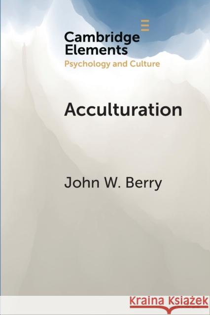 Acculturation: A Personal Journey Across Cultures John W. Berry 9781108731096 Cambridge University Press