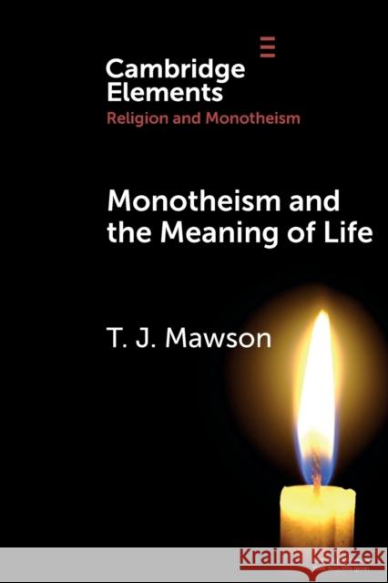 Monotheism and the Meaning of Life T. J. Mawson 9781108731171 Cambridge University Press