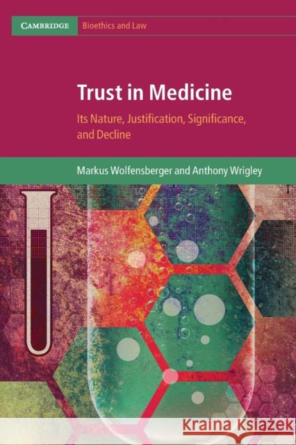 Trust in Medicine: Its Nature, Justification, Significance, and Decline Markus Wolfensberger (Universität Basel, Switzerland), Anthony Wrigley (Keele University) 9781108732734 Cambridge University Press