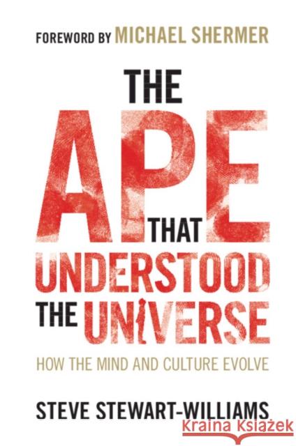 The Ape that Understood the Universe: How the Mind and Culture Evolve Steve (University of Nottingham) Stewart-Williams 9781108732758
