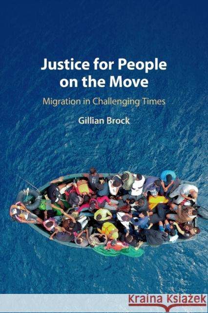 Justice for People on the Move: Migration in Challenging Times Gillian Brock (University of Auckland) 9781108733007 Cambridge University Press