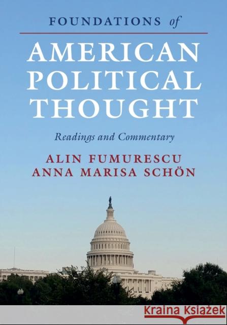 Foundations of American Political Thought: Readings and Commentary Anna Marisa (University of Houston) Schoen 9781108733557 Cambridge University Press