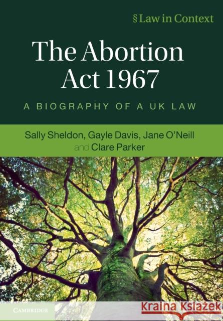 The Abortion Act 1967: A Biography of a UK Law Clare (University of Adelaide) Parker 9781108733656