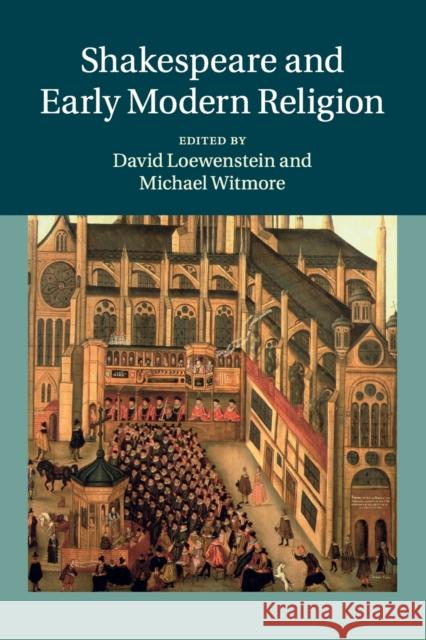 Shakespeare and Early Modern Religion David Loewenstein Michael Witmore 9781108733663 Cambridge University Press