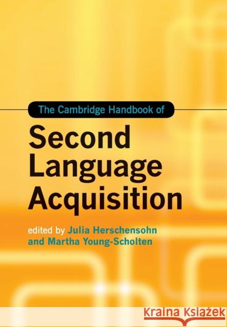 The Cambridge Handbook of Second Language Acquisition Herschensohn Julia Young-Scholten Martha 9781108733748