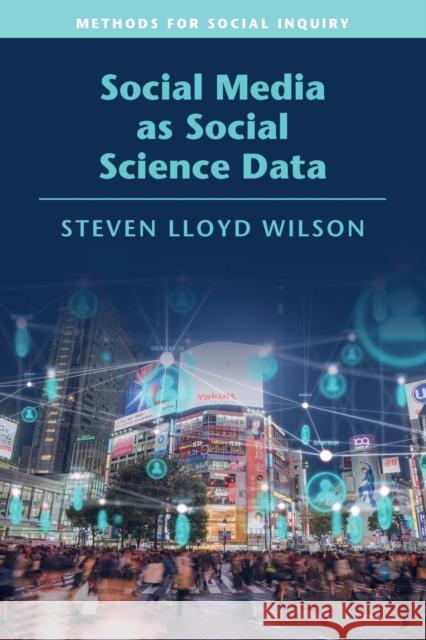 Social Media as Social Science Data Steven Lloyd (University of Nevada, Reno) Wilson 9781108733779 Cambridge University Press