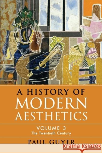 A History of Modern Aesthetics: Volume 3, the Twentieth Century Guyer, Paul 9781108733830