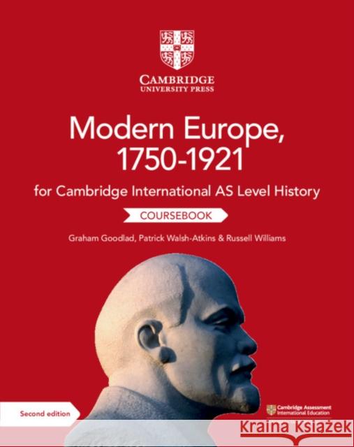 Cambridge International AS Level History Modern Europe, 1750–1921 Coursebook Graham Goodlad, Patrick Walsh-Atkins, Russell Williams, Patrick Walsh-Atkins 9781108733922 Cambridge University Press