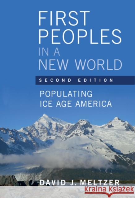 First Peoples in a New World: Populating Ice Age America David J. Meltzer (Southern Methodist Uni   9781108735476 Cambridge University Press