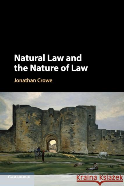 Natural Law and the Nature of Law Jonathan Crowe (Bond University, Queensland) 9781108735681 Cambridge University Press