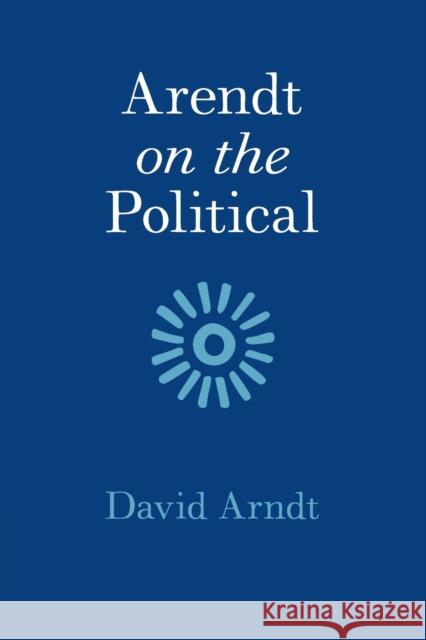 Arendt on the Political David Arndt 9781108735704 Cambridge University Press