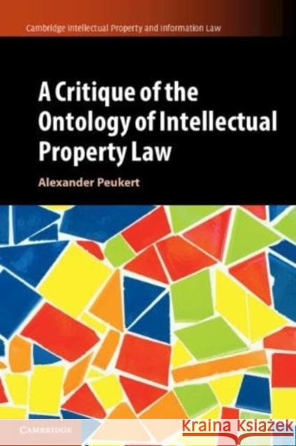 A Critique of the Ontology of Intellectual Property Law Alexander Peukert 9781108735728