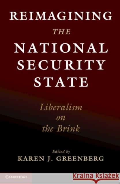 Reimagining the National Security State: Liberalism on the Brink Karen J. Greenberg (Fordham University, New York) 9781108735803
