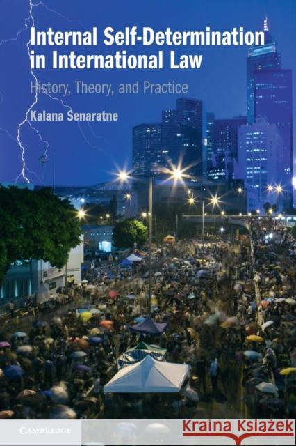 Internal Self-Determination in International Law: History, Theory, and Practice Kalana (University of Peradeniya, Sri Lanka) Senaratne 9781108735834 Cambridge University Press