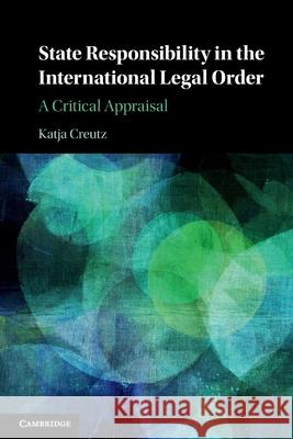 State Responsibility in the International Legal Order: A Critical Appraisal Katja Creutz 9781108736930