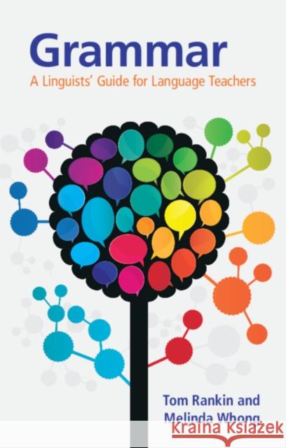 Grammar: A Linguists' Guide for Language Teachers Tom Rankin Melinda Whong 9781108736954 Cambridge University Press