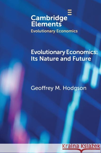 Evolutionary Economics: Its Nature and Future Geoffrey M. Hodgson 9781108738002