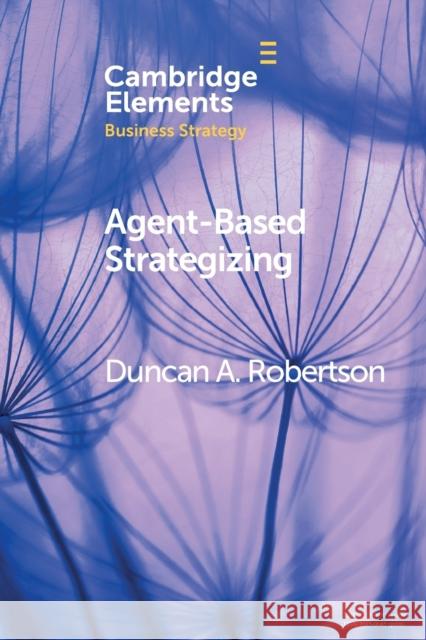 Agent-Based Strategizing Duncan A. Robertson 9781108738019 Cambridge University Press