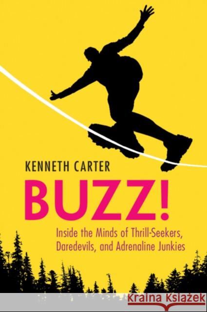 Buzz!: Inside the Minds of Thrill-Seekers, Daredevils, and Adrenaline Junkies Carter, Kenneth 9781108738101 Cambridge University Press