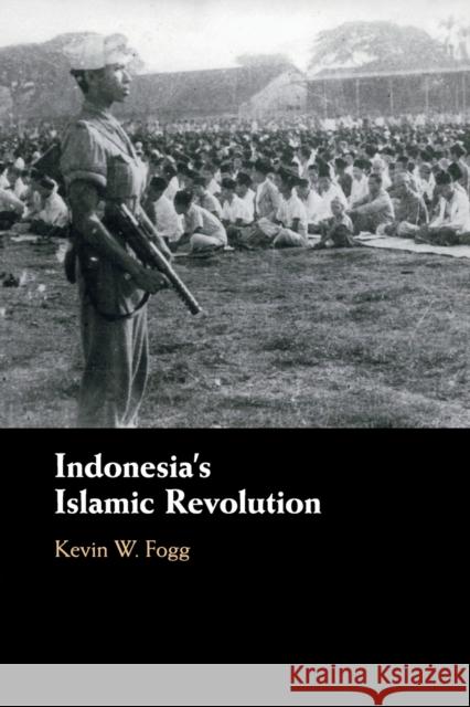 Indonesia's Islamic Revolution Kevin W. (University of Oxford) Fogg 9781108738170