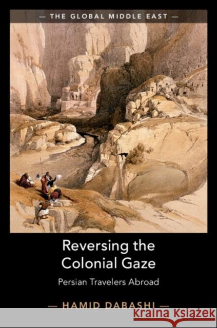 Reversing the Colonial Gaze: Persian Travelers Abroad Dabashi, Hamid 9781108738453 Cambridge University Press