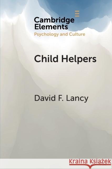 Child Helpers: A Multidisciplinary Perspective Lancy, David F. 9781108738552