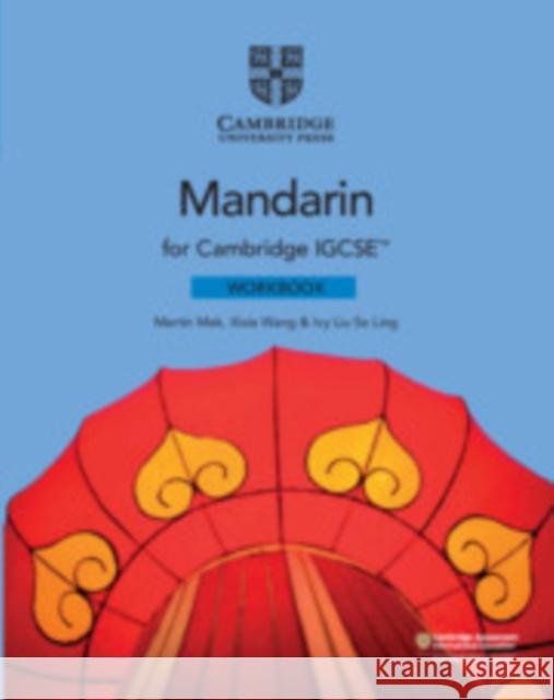 Cambridge IGCSE™ Mandarin Workbook Martin Mak, Xixia Wang, Ivy Liu So Ling 9781108738910 Cambridge University Press