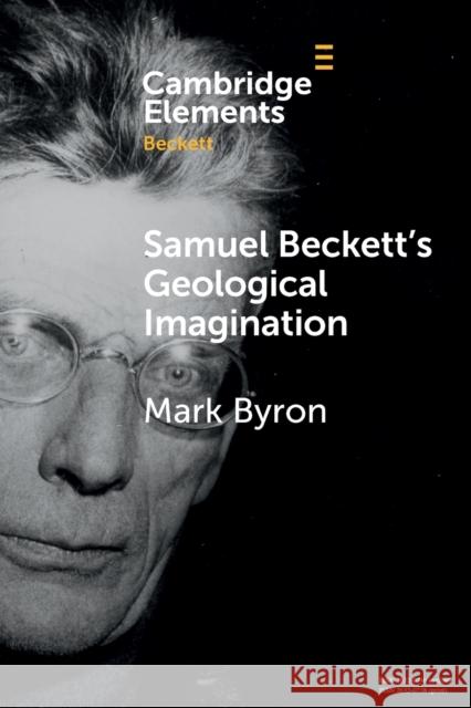 Samuel Beckett's Geological Imagination Mark (University of Sydney) Byron 9781108738965 Cambridge University Press