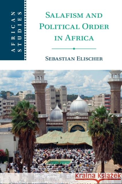 Salafism and Political Order in Africa Sebastian Elischer 9781108739276