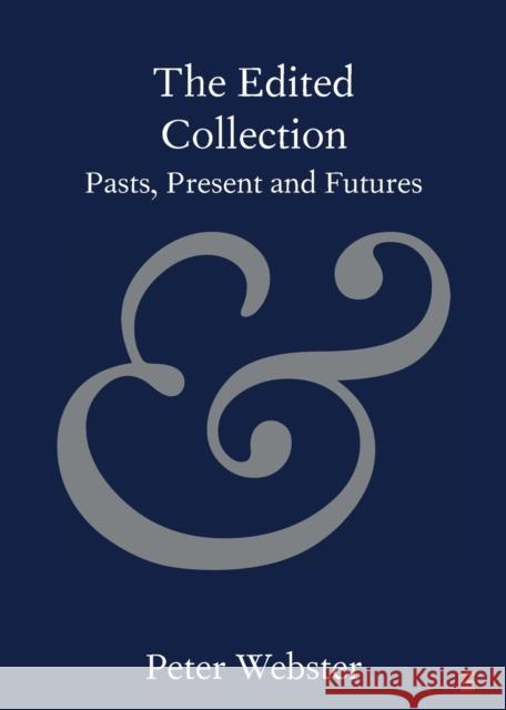 The Edited Collection: Pasts, Present and Futures Peter Webster 9781108739375