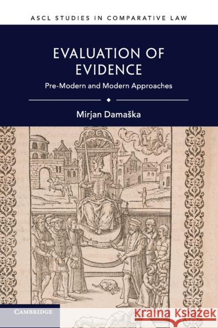 Evaluation of Evidence: Pre-Modern and Modern Approaches Mirjan Damaska 9781108739719 Cambridge University Press