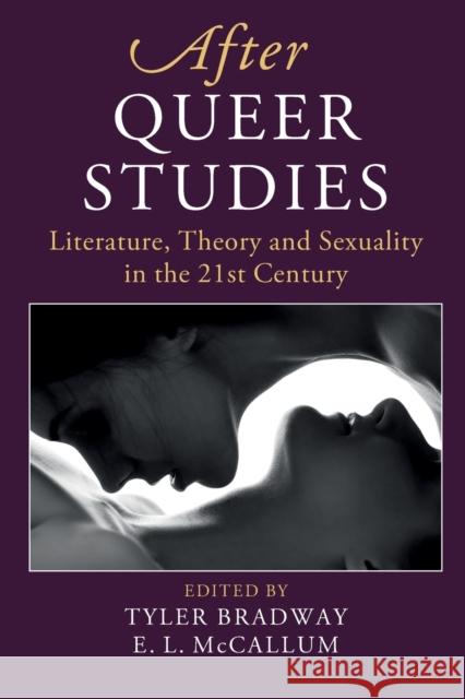 After Queer Studies: Literature, Theory and Sexuality in the 21st Century Tyler Bradway, E. L. McCallum (Michigan State University) 9781108739733