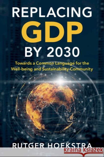 Replacing Gdp by 2030: Towards a Common Language for the Well-Being and Sustainability Community Rutger Hoekstra 9781108739870 Cambridge University Press