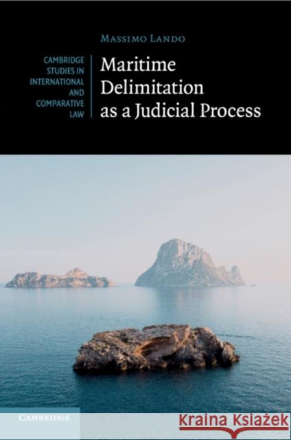 Maritime Delimitation as a Judicial Process Massimo Lando 9781108740050 Cambridge University Press