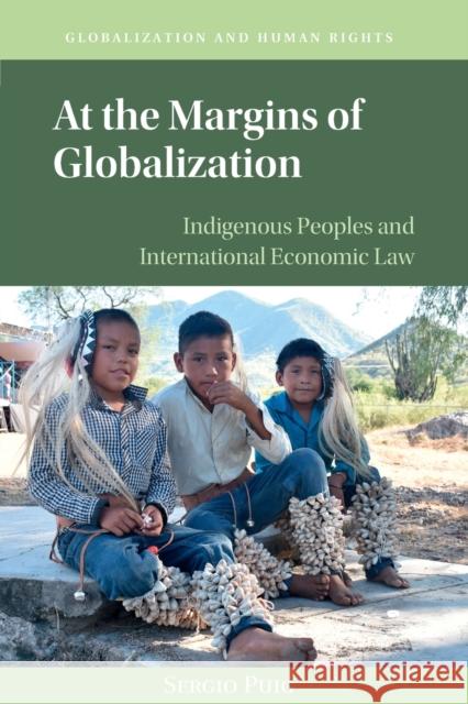 At the Margins of Globalization: Indigenous Peoples and International Economic Law Puig, Sergio 9781108740197 Cambridge University Press