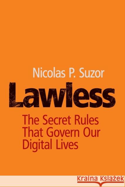 Lawless: The Secret Rules That Govern Our Digital Lives Nicolas P. Suzor 9781108740470 Cambridge University Press