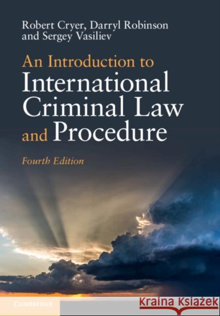 An Introduction to International Criminal Law and Procedure Robert Cryer Darryl Robinson Sergey Vasiliev 9781108741613 Cambridge University Press