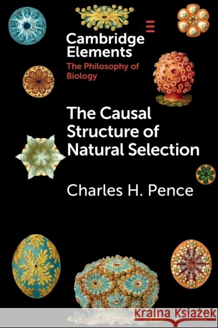 The Causal Structure of Natural Selection Pence, Charles H. 9781108741699 CAMBRIDGE GENERAL ACADEMIC