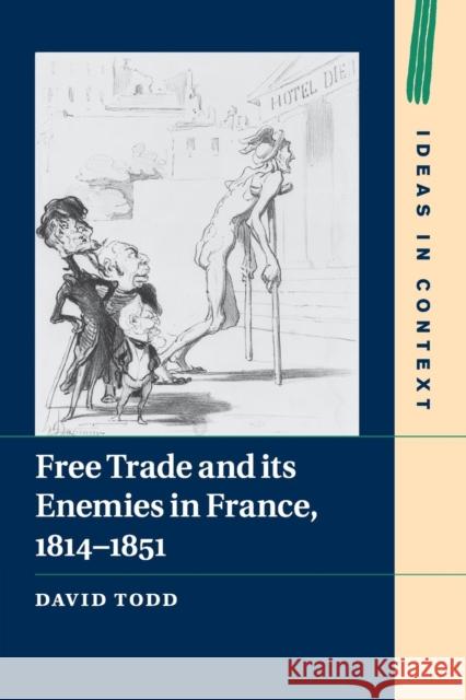 Free Trade and Its Enemies in France, 1814-1851 David Todd 9781108741842