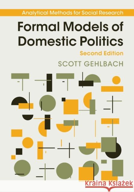 Formal Models of Domestic Politics Scott Gehlbach 9781108741910 Cambridge University Press