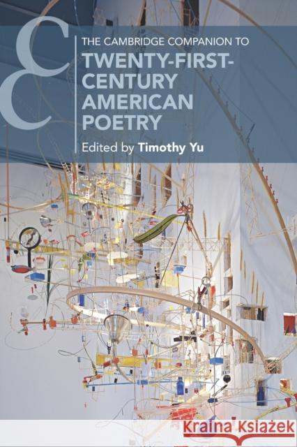 The Cambridge Companion to Twenty-First-Century American Poetry Timothy Yu 9781108741958 Cambridge University Press