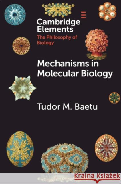 Mechanisms in Molecular Biology Tudor Baetu 9781108742306 Cambridge University Press